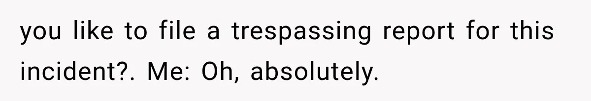 Woman Lets Best Friend Sleep Beside Her After His Cot Breaks, Then Starts Questioning Their Entire Friendship you like to file a trespassing report for this incident?. Me: Oh, absolutely.
