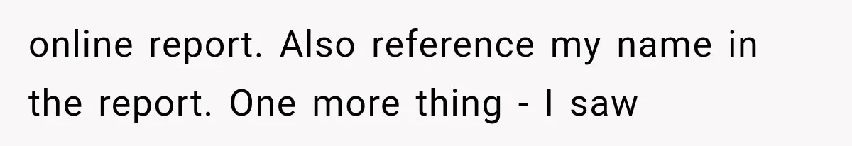 Woman Lets Best Friend Sleep Beside Her After His Cot Breaks, Then Starts Questioning Their Entire Friendship online report. Also reference my name in the report. One more thing - I saw