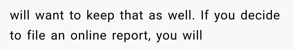 Woman Lets Best Friend Sleep Beside Her After His Cot Breaks, Then Starts Questioning Their Entire Friendship will want to keep that as well. If you decide to file an online report, you will