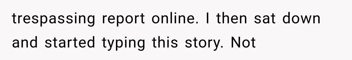 Woman Lets Best Friend Sleep Beside Her After His Cot Breaks, Then Starts Questioning Their Entire Friendship trespassing report online. I then sat down and started typing this story. Not