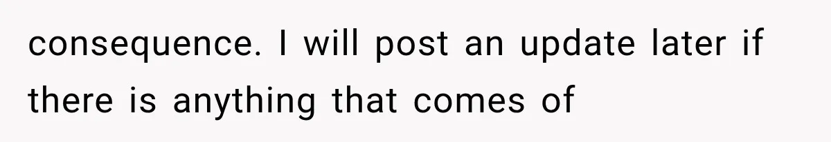 Woman Lets Best Friend Sleep Beside Her After His Cot Breaks, Then Starts Questioning Their Entire Friendship consequence. I will post an update later if there is anything that comes of