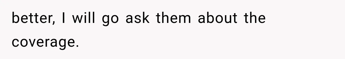 Woman Lets Best Friend Sleep Beside Her After His Cot Breaks, Then Starts Questioning Their Entire Friendship better, I will go ask them about the coverage.