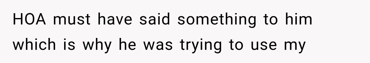 Woman Lets Best Friend Sleep Beside Her After His Cot Breaks, Then Starts Questioning Their Entire Friendship HOA must have said something to him which is why he was trying to use my