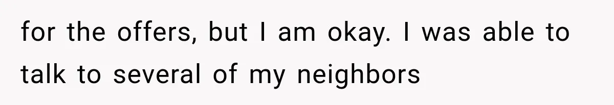 Woman Lets Best Friend Sleep Beside Her After His Cot Breaks, Then Starts Questioning Their Entire Friendship for the offers, but I am okay. I was able to talk to several of my neighbors
