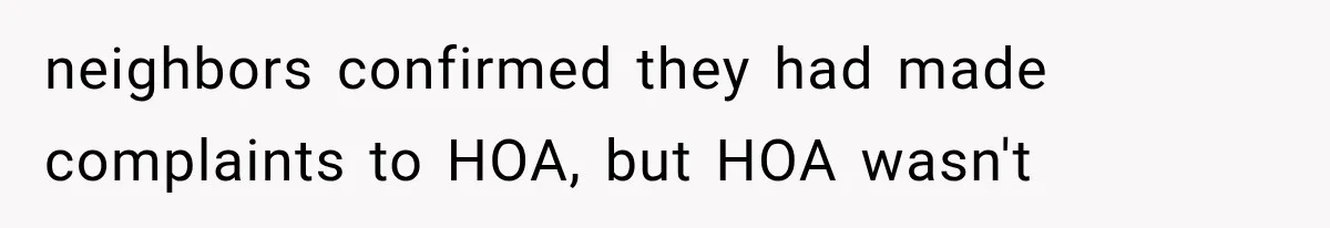 Woman Lets Best Friend Sleep Beside Her After His Cot Breaks, Then Starts Questioning Their Entire Friendship neighbors confirmed they had made complaints to HOA, but HOA wasn't