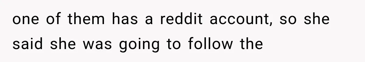 Woman Lets Best Friend Sleep Beside Her After His Cot Breaks, Then Starts Questioning Their Entire Friendship one of them has a reddit account, so she said she was going to follow the