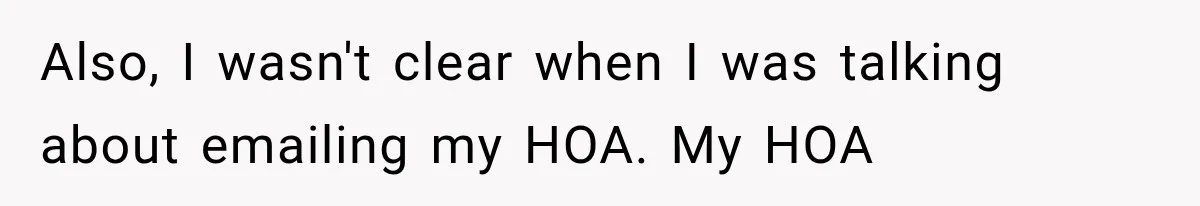 Woman Lets Best Friend Sleep Beside Her After His Cot Breaks, Then Starts Questioning Their Entire Friendship Also, I wasn't clear when I was talking about emailing my HOA. My HOA