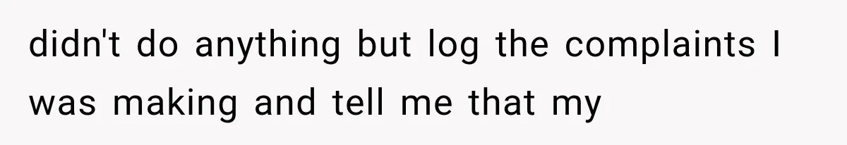 Woman Lets Best Friend Sleep Beside Her After His Cot Breaks, Then Starts Questioning Their Entire Friendship didn't do anything but log the complaints I was making and tell me that my