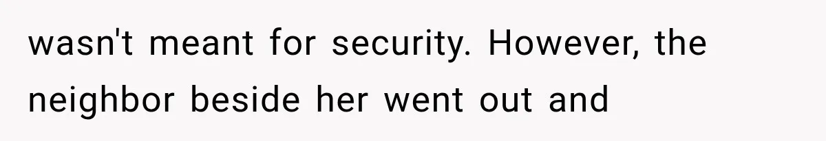 Woman Lets Best Friend Sleep Beside Her After His Cot Breaks, Then Starts Questioning Their Entire Friendship wasn't meant for security. However, the neighbor beside her went out and