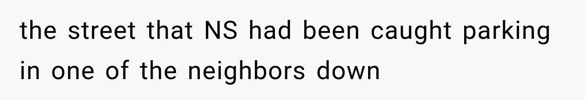 Woman Lets Best Friend Sleep Beside Her After His Cot Breaks, Then Starts Questioning Their Entire Friendship the street that NS had been caught parking in one of the neighbors down