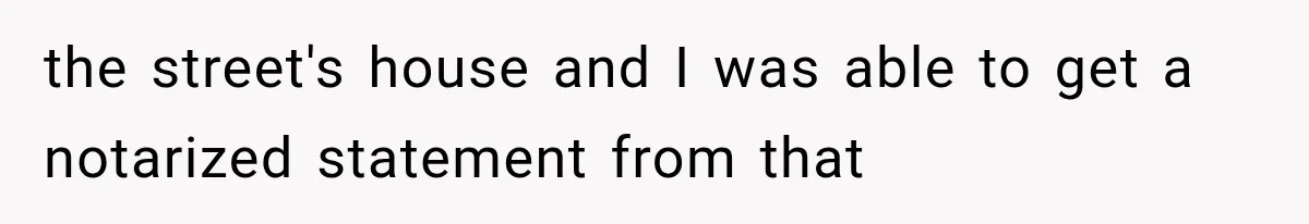 Woman Lets Best Friend Sleep Beside Her After His Cot Breaks, Then Starts Questioning Their Entire Friendship the street's house and I was able to get a notarized statement from that