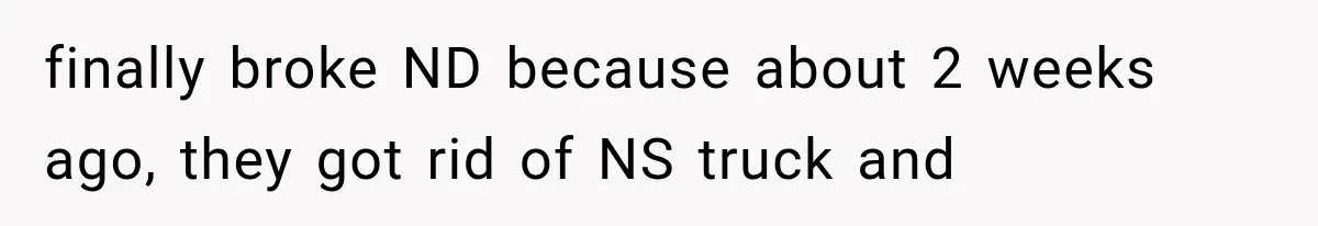 Woman Lets Best Friend Sleep Beside Her After His Cot Breaks, Then Starts Questioning Their Entire Friendship finally broke ND because about 2 weeks ago, they got rid of NS truck and
