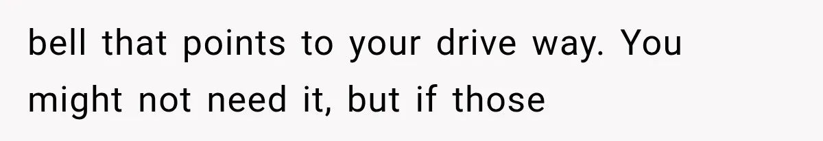 Woman Lets Best Friend Sleep Beside Her After His Cot Breaks, Then Starts Questioning Their Entire Friendship bell that points to your drive way. You might not need it, but if those