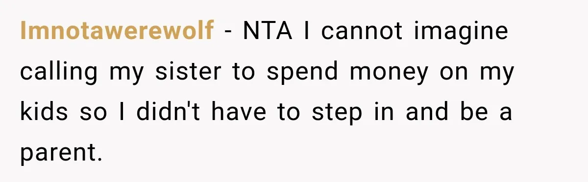 Imnotawerewolf − NTA I cannot imagine calling my sister to spend money on my kids so I didn't have to step in and be a parent.