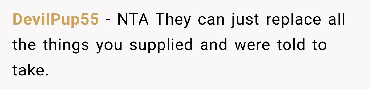 DevilPup55 − NTA They can just replace all the things you supplied and were told to take.