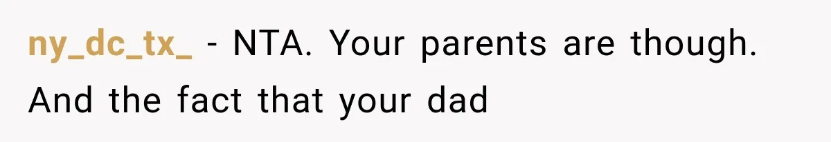ny_dc_tx_ − NTA. Your parents are though. And the fact that your dad