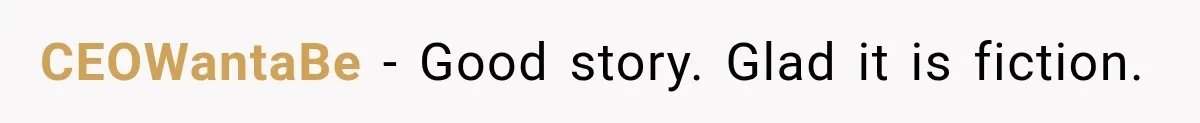 CEOWantaBe − Good story. Glad it is fiction.