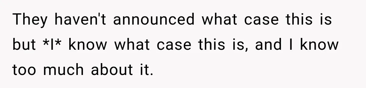 They haven't announced what case this is but *I* know what case this is, and I know too much about it.