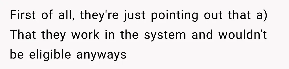First of all, they're just pointing out that a) That they work in the system and wouldn't be eligible anyways