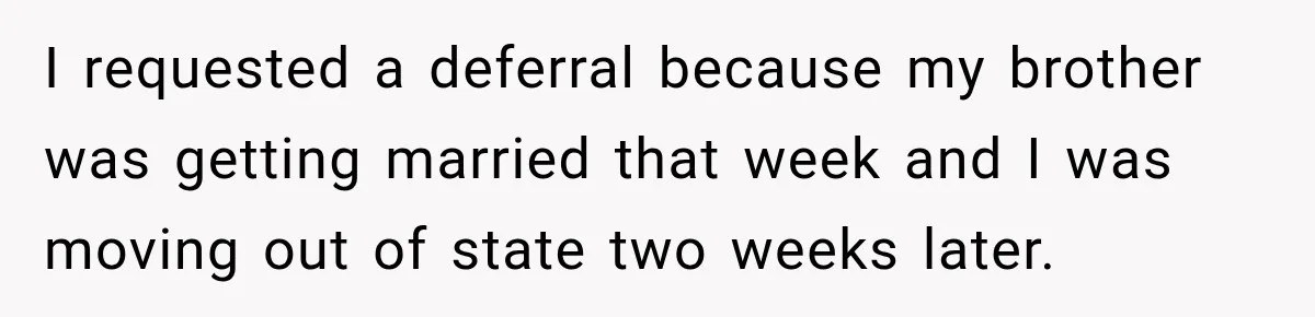 I requested a deferral because my brother was getting married that week and I was moving out of state two weeks later.