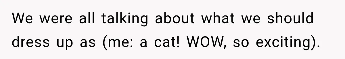 Woman Warns Coworkers Against Matching Halloween Costumes, Gets Blamed When Married Man's Wife Gets Upset We were all talking about what we should dress up as (me: a cat! WOW, so exciting).