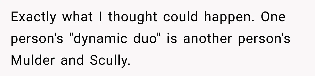 Woman Warns Coworkers Against Matching Halloween Costumes, Gets Blamed When Married Man's Wife Gets Upset Exactly what I thought could happen. One person's "dynamic duo" is another person's Mulder and Scully.