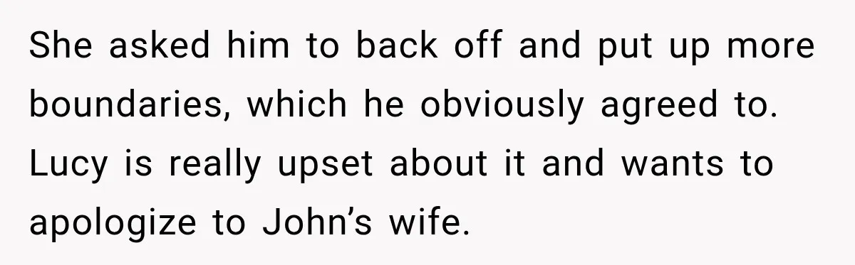Woman Warns Coworkers Against Matching Halloween Costumes, Gets Blamed When Married Man's Wife Gets Upset She asked him to back off and put up more boundaries, which he obviously agreed to. Lucy is really upset about it and wants to apologize to John’s wife.