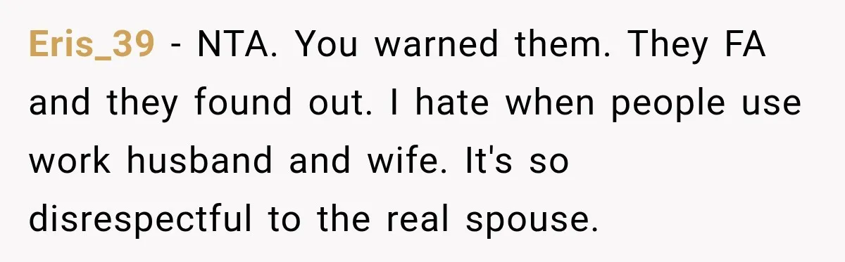 Woman Warns Coworkers Against Matching Halloween Costumes, Gets Blamed When Married Man's Wife Gets Upset Eris_39 − NTA. You warned them. They FA and they found out. I hate when people use work husband and wife. It's so disrespectful to the real spouse.