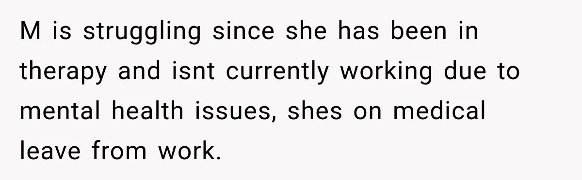Woman Says Mother Left Her Traumatized Daughter Early Because a New Embroidery Machine Had Arrived M is struggling since she has been in therapy and isnt currently working due to mental health issues, shes on medical leave from work.