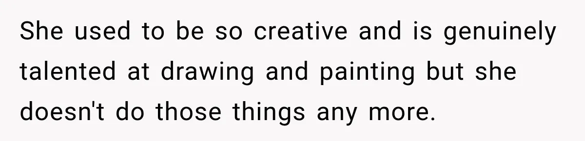 Woman Says Mother Left Her Traumatized Daughter Early Because a New Embroidery Machine Had Arrived She used to be so creative and is genuinely talented at drawing and painting but she doesn't do those things any more.