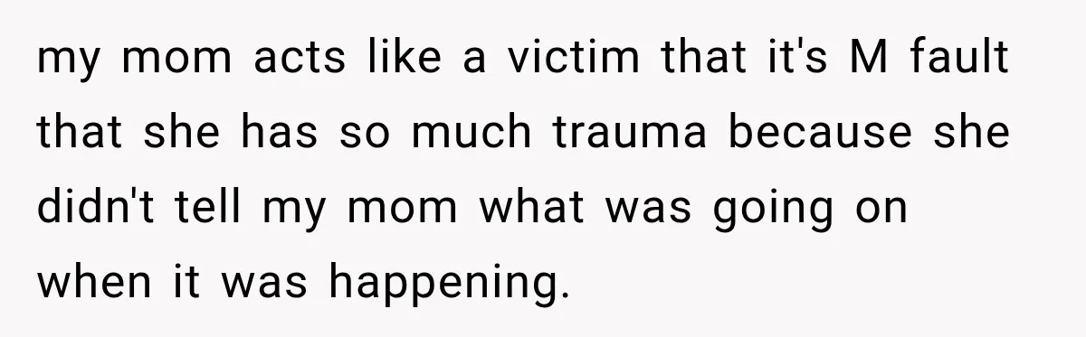Woman Says Mother Left Her Traumatized Daughter Early Because a New Embroidery Machine Had Arrived my mom acts like a victim that it's M fault that she has so much trauma because she didn't tell my mom what was going on when it was happening.