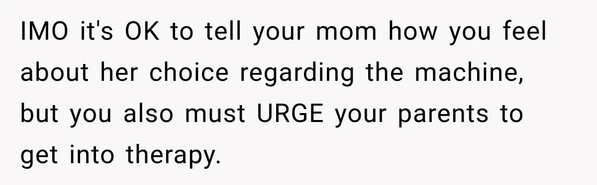 Woman Says Mother Left Her Traumatized Daughter Early Because a New Embroidery Machine Had Arrived IMO it's OK to tell your mom how you feel about her choice regarding the machine, but you also must URGE your parents to get into therapy.