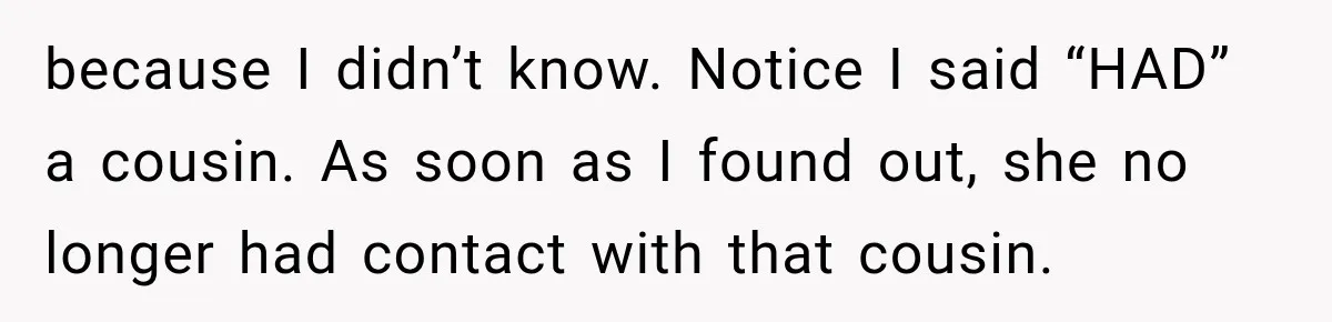 Woman Says Mother Left Her Traumatized Daughter Early Because a New Embroidery Machine Had Arrived because I didn’t know. Notice I said “HAD” a cousin. As soon as I found out, she no longer had contact with that cousin.