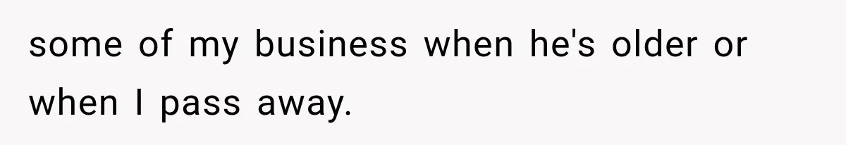 Sister Tells Everyone Her 7-Year-Old Will Inherit Brother's Business, His Response at Family Dinner Surprises Her some of my business when he's older or when I pass away.