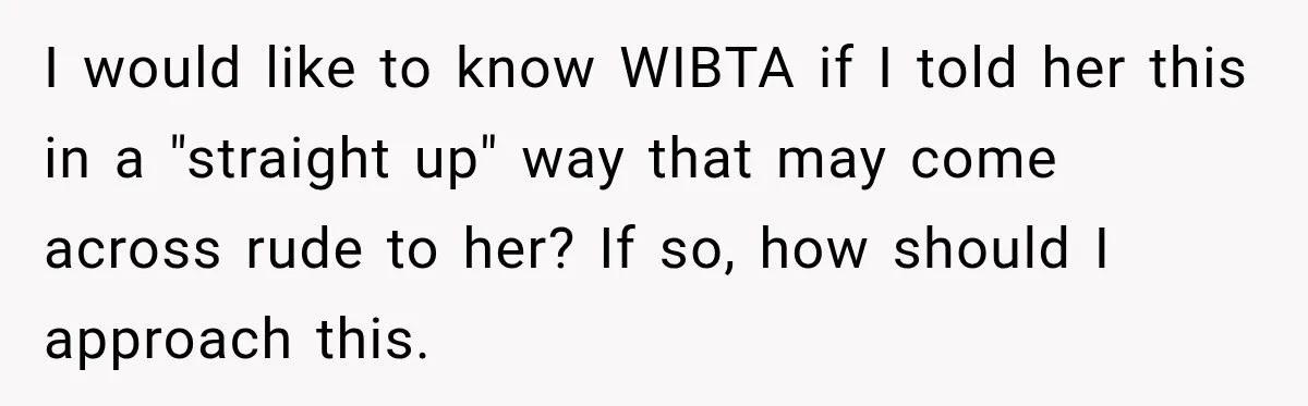 Sister Tells Everyone Her 7-Year-Old Will Inherit Brother's Business, His Response at Family Dinner Surprises Her I would like to know WIBTA if I told her this in a "straight up" way that may come across rude to her? If so, how should I approach this.