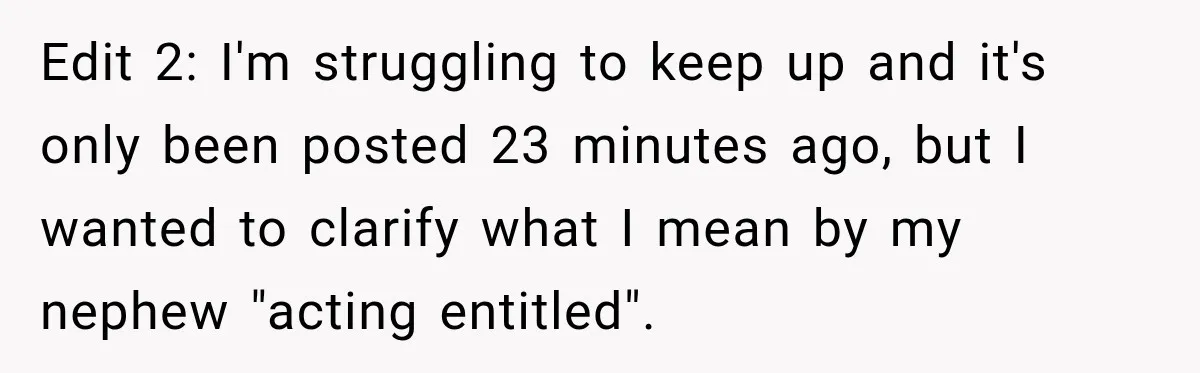 Sister Tells Everyone Her 7-Year-Old Will Inherit Brother's Business, His Response at Family Dinner Surprises Her Edit 2: I'm struggling to keep up and it's only been posted 23 minutes ago, but I wanted to clarify what I mean by my nephew "acting entitled".