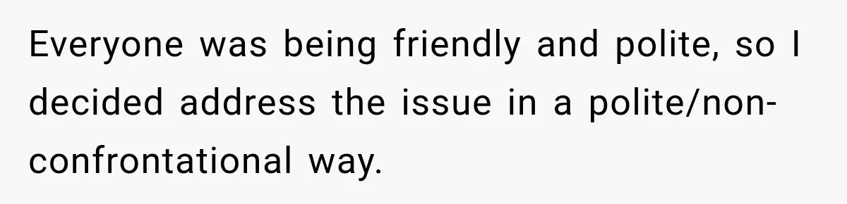 Sister Tells Everyone Her 7-Year-Old Will Inherit Brother's Business, His Response at Family Dinner Surprises Her Everyone was being friendly and polite, so I decided address the issue in a polite/non-confrontational way.
