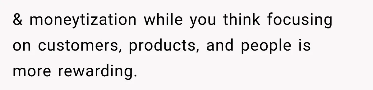 Sister Tells Everyone Her 7-Year-Old Will Inherit Brother's Business, His Response at Family Dinner Surprises Her & moneytization while you think focusing on customers, products, and people is more rewarding.
