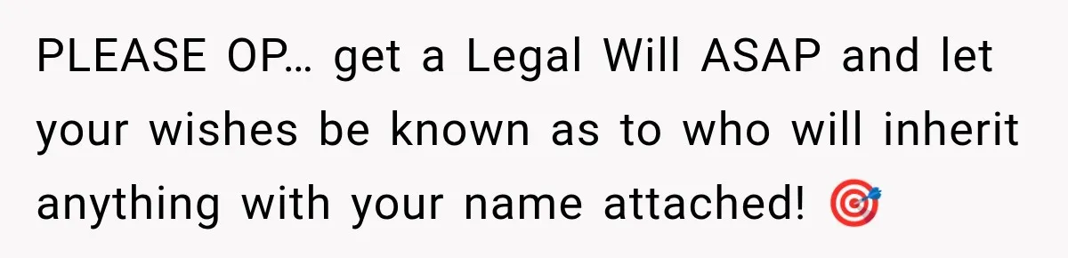 Sister Tells Everyone Her 7-Year-Old Will Inherit Brother's Business, His Response at Family Dinner Surprises Her PLEASE OP… get a Legal Will ASAP and let your wishes be known as to who will inherit anything with your name attached! 🎯