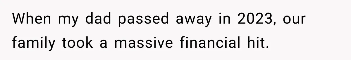 When my dad passed away in 2023, our family took a massive financial hit.
