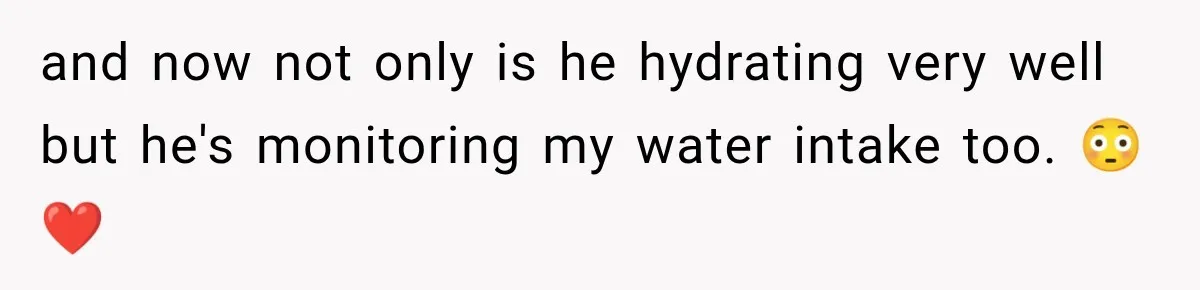 Woman Finally Discovers Why Her Water Bottle Is Always Full, and the Reason Makes Her Fall Harder and now not only is he hydrating very well but he's monitoring my water intake too. 😳❤️
