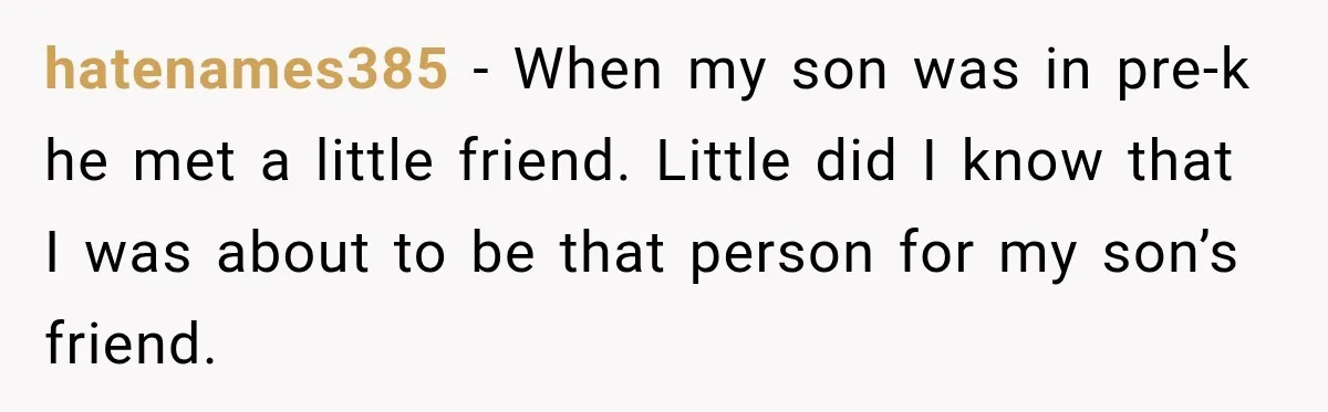 hatenames385 − When my son was in pre-k he met a little friend. Little did I know that I was about to be that person for my son’s friend.
