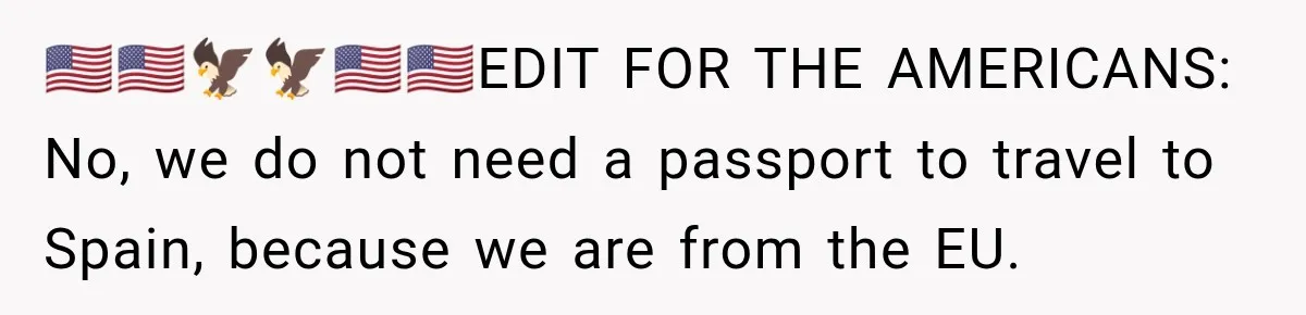 🇺🇸🇺🇸🦅🦅🇺🇸🇺🇸EDIT FOR THE AMERICANS: No, we do not need a passport to travel to Spain, because we are from the EU.
