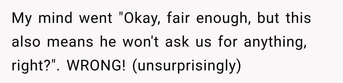 My mind went "Okay, fair enough, but this also means he won't ask us for anything, right?". WRONG! (unsurprisingly)