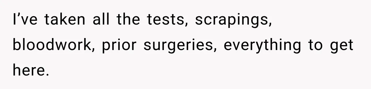 Woman Spends $1,000 Preparing for Hysterectomy, Only to Face Last-Minute Insurance Approval Problems I’ve taken all the tests, scrapings, bloodwork, prior surgeries, everything to get here.