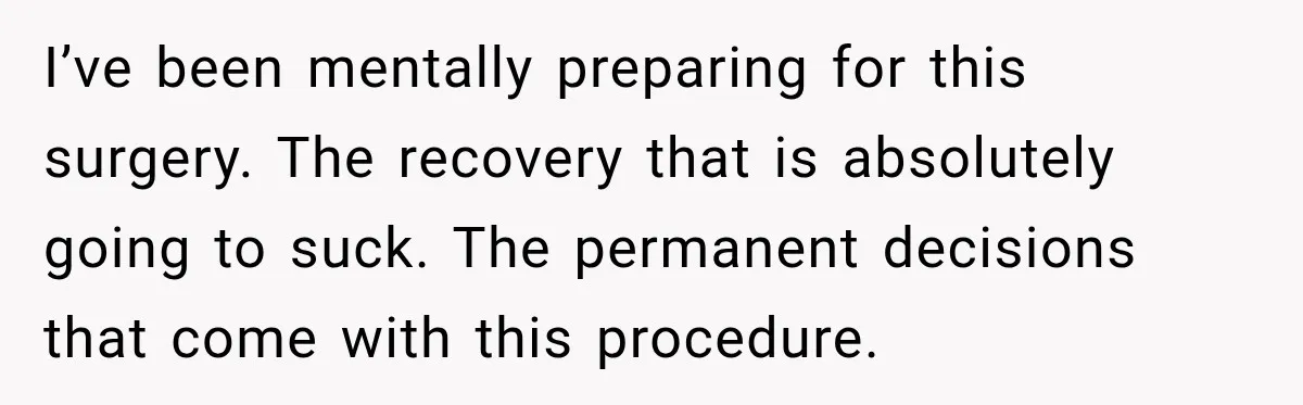 Woman Spends $1,000 Preparing for Hysterectomy, Only to Face Last-Minute Insurance Approval Problems I’ve been mentally preparing for this surgery. The recovery that is absolutely going to suck. The permanent decisions that come with this procedure.