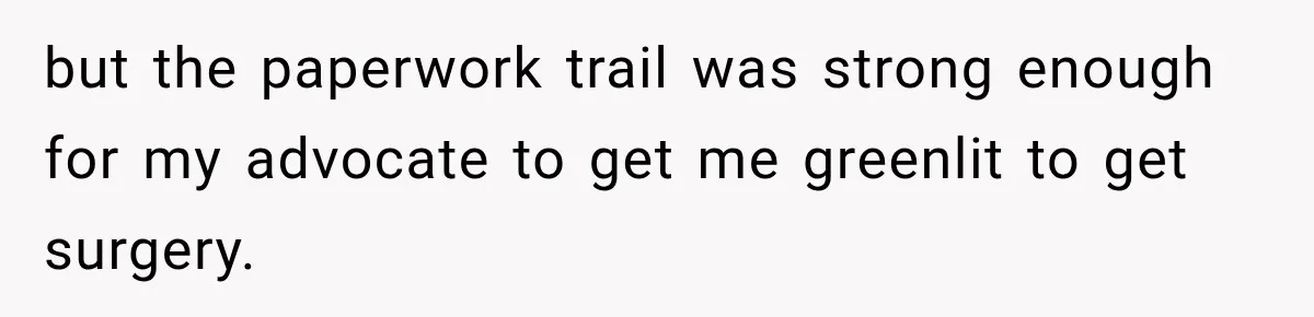 Woman Spends $1,000 Preparing for Hysterectomy, Only to Face Last-Minute Insurance Approval Problems but the paperwork trail was strong enough for my advocate to get me greenlit to get surgery.