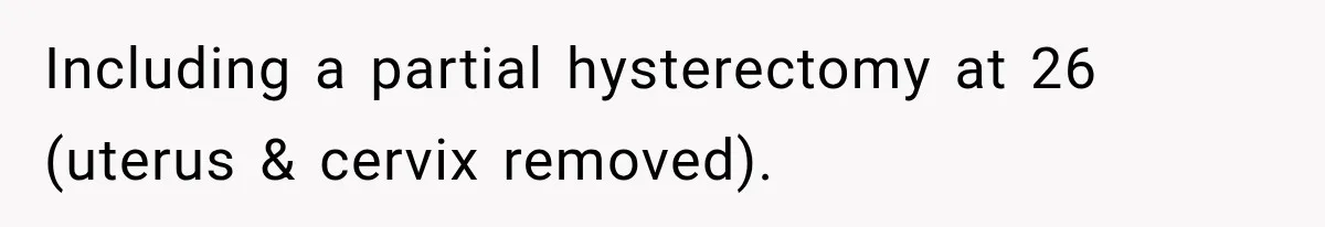 Woman Spends $1,000 Preparing for Hysterectomy, Only to Face Last-Minute Insurance Approval Problems Including a partial hysterectomy at 26 (uterus & cervix removed).