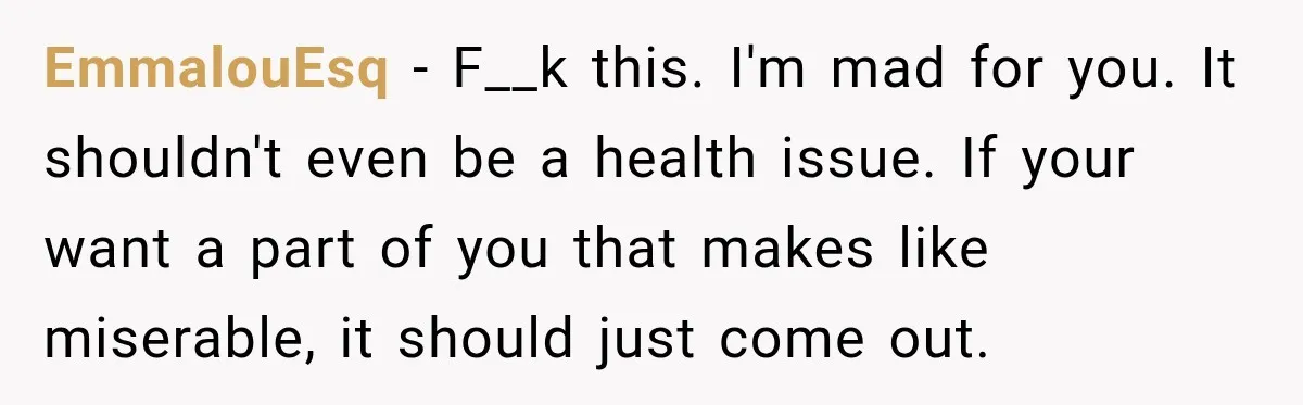 Woman Spends $1,000 Preparing for Hysterectomy, Only to Face Last-Minute Insurance Approval Problems EmmalouEsq − F__k this. I'm mad for you. It shouldn't even be a health issue. If your want a part of you that makes like miserable, it should just come...