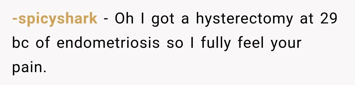 Woman Spends $1,000 Preparing for Hysterectomy, Only to Face Last-Minute Insurance Approval Problems -spicyshark − Oh I got a hysterectomy at 29 bc of endometriosis so I fully feel your pain.